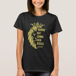 Lion Normal Isn't Coming Back Jesus Is Revelation  T-Shirt