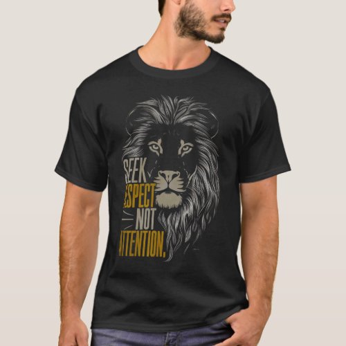 Lion Seek respect not attention  T_Shirt