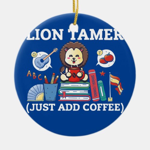 Lion Tamer Just Add Coffee Mug Funny Teacher  Ceramic Ornament