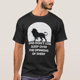 Lions Don't Lose Sleep Over The Opinions of Sheep T-Shirt