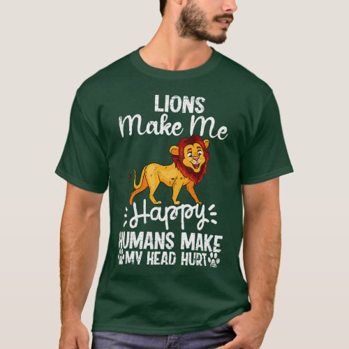 Lions Make Me Happy Humans Make My Head Hurt Funny T_Shirt