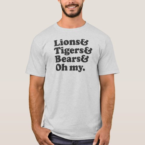 Lions  Tigers  Bears  Oh my T_Shirt