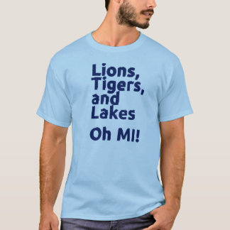 Lions Tigers Lakes oh MI! T-Shirt