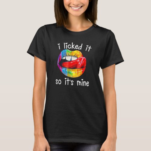 Lip I Licked It So Its Mine Lgbt Lgbtq T_Shirt