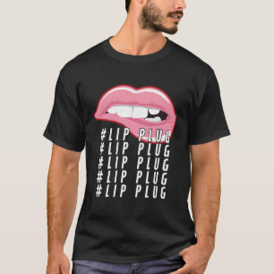 Lip Plug Dermal Filler Aesthetic Nurse Injector T-Shirt