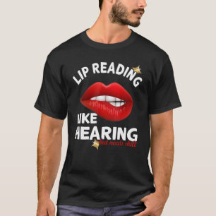 Lip Reading like but needs skill Deaf Pr T-Shirt