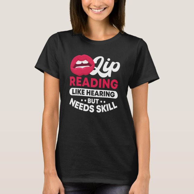 Lip Reading Like Hearing But Needs Skill ASL Deaf  T-Shirt (Front)