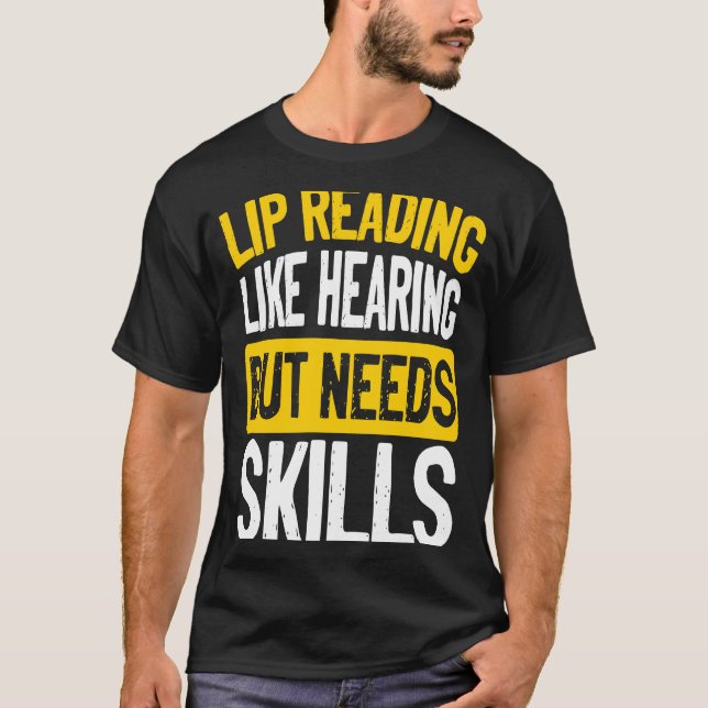 Lip Reading Like Hearing But Needs Skills Deaf Pri T-Shirt (Front)