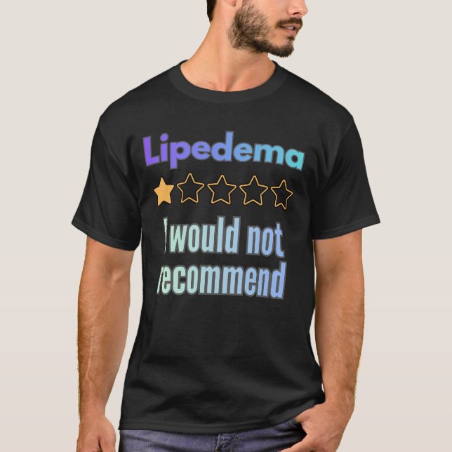 Lipedema – I Would Not Recommend Funny Awareness T-Shirt (Front)