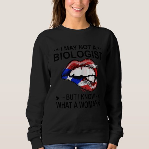 Lips I May Not Be A Biologist But I Know Im A Wom Sweatshirt