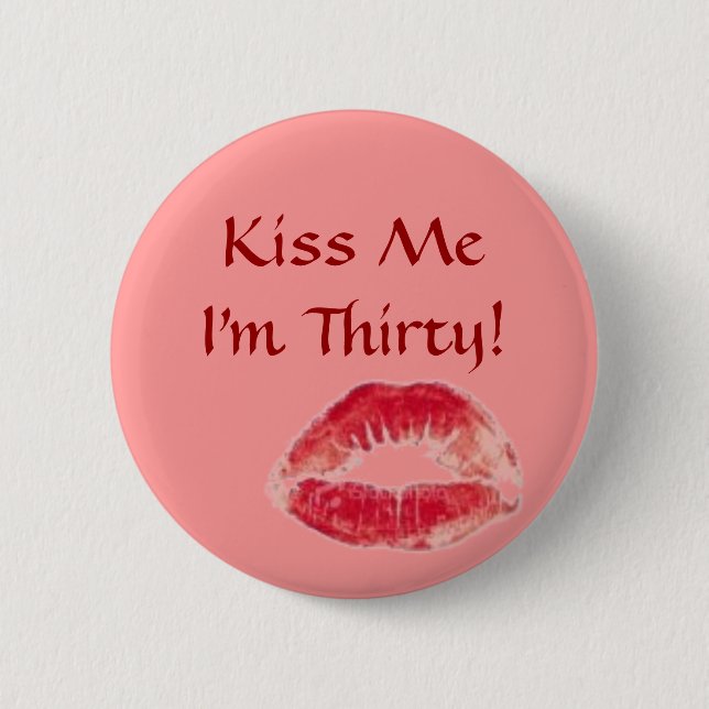 lips, Kiss Me I'm Thirty! Pinback Button (Front)