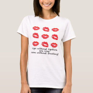 Lips without lipstick? T-Shirt