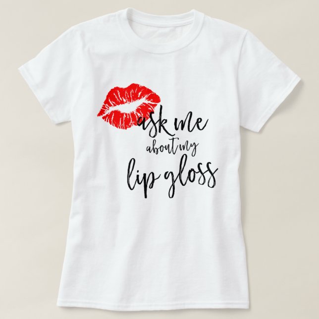 LipSense Ask Me About My Lip Gloss T-Shirt (Design Front)