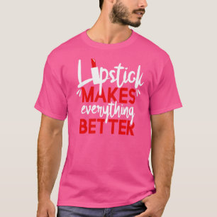 Lipstick Makes Everything Better Makeup T-Shirt