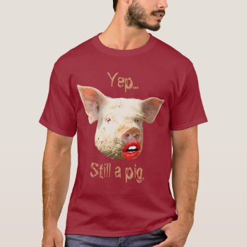Lipstick On A Pig T-shirt by TulsaTees at Zazzle