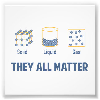 Liquid Solid Gas - They All Matter Photo Print