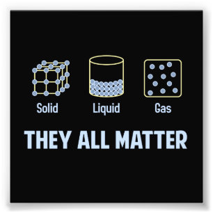 Liquid Solid Gas - They All Matter Photo Print