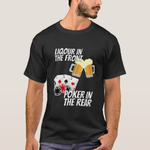 Liquor In The Front Poker In The Rear T-Shirt