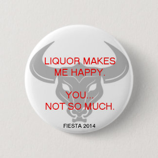 LIQUOR MAKES ME HAPPY PINBACK BUTTON