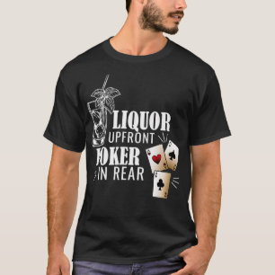 Liquor Up Front Poker In The Rear Gambling Tee