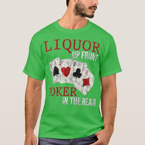 Liquor Up Front Poker In The Rear  T_Shirt