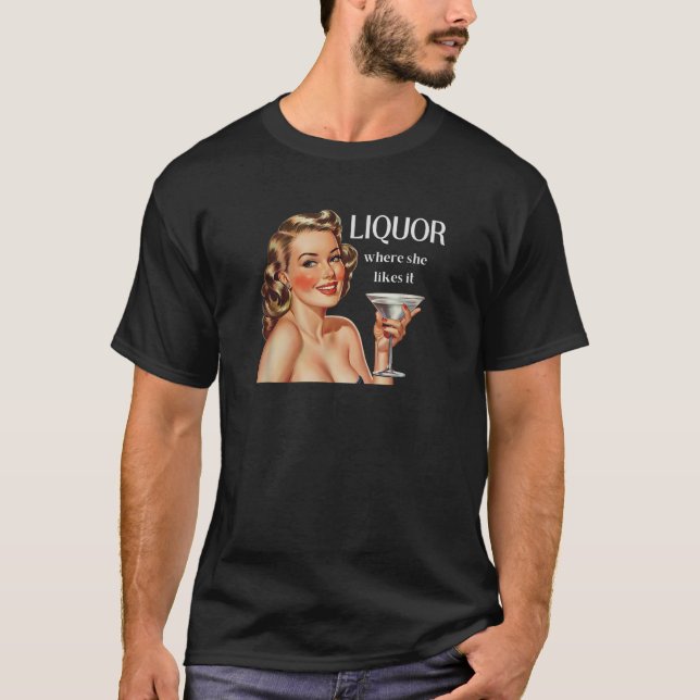 Liquor Where She Likes It Funny Drinking Alcohol L T-Shirt (Front)