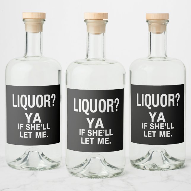 Liquor Yeah If She'll Let Me Funny Bottle Label (Bottles)