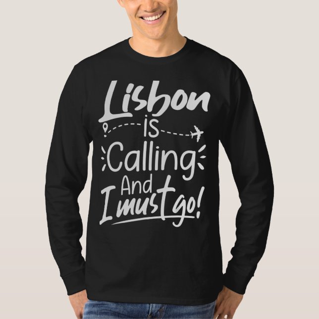Lisbon Is Calling and I Must Go  Portugal Travel T-Shirt (Front)