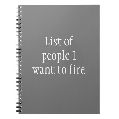 List of People I want to Fire Funny Work Notebook