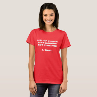 List Of Things Ain't Nobody Got Time For T-Shirt