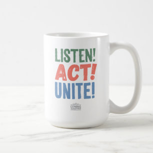 Listen! Act! Unite! Coffee Mug