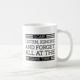 Listen Ignore Forget Coffee Mug