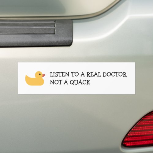 Listen to a Real Doctor _ Not a Quack _ Duck Bumper Sticker