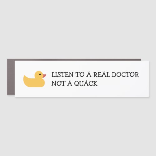 Listen to a Real Doctor _ Not a Quack _ Duck  Car Magnet