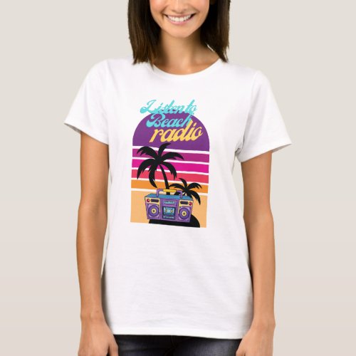 Listen to beach radio and be happyThis fun graphi T_Shirt