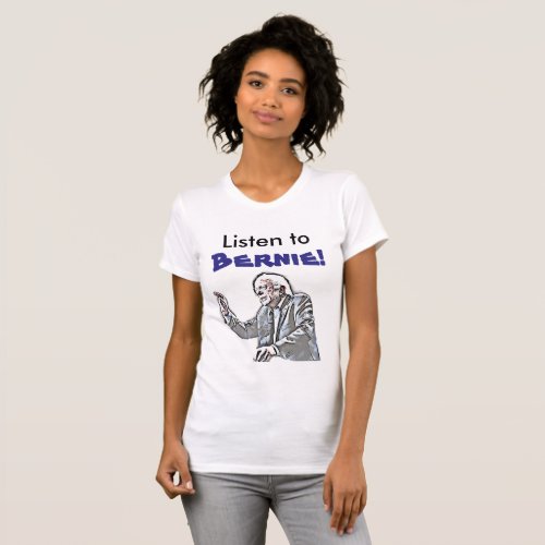 Listen to Bernie Political Tshirt