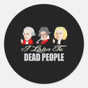 Listen To Dead People Clical Music Mozart Bach Bee Classic Round Sticker