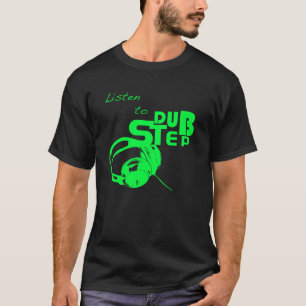 Listen to Dubstep T-Shirt