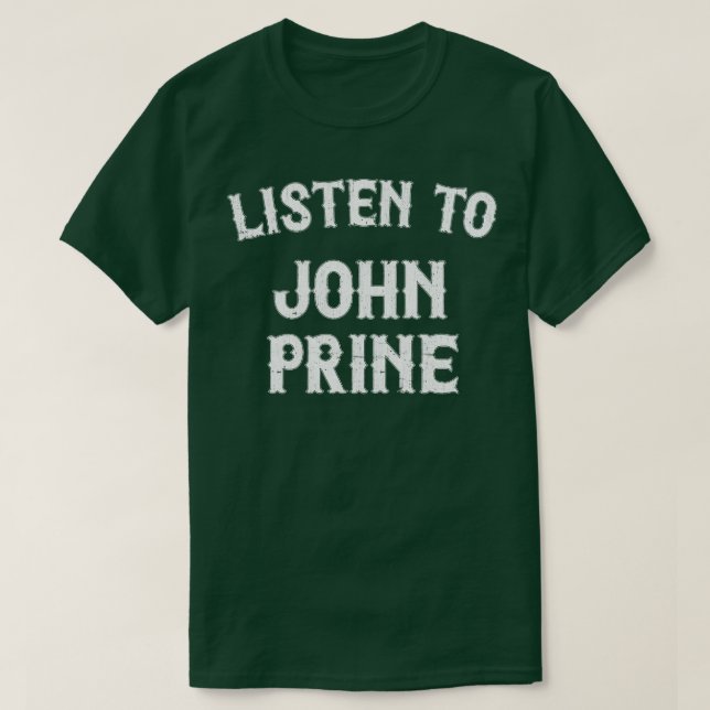 Listen To John Prine T-Shirt (Design Front)
