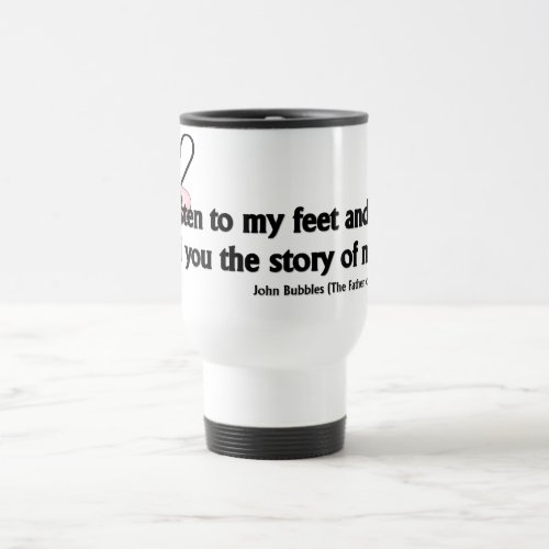 Listen to My Feet Tap Quote Travel Mug