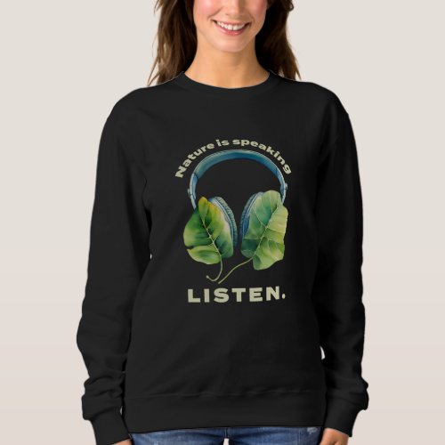 Listen to Nature Sweatshirt