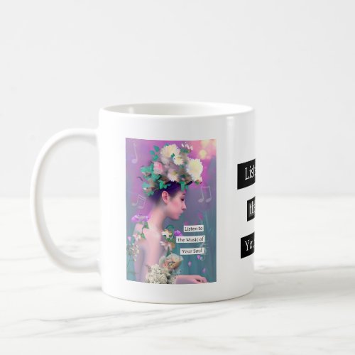 Listen to the Music of your Soul  Inspirational Coffee Mug