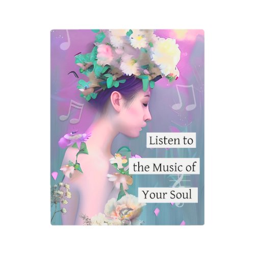 Listen to the Music of your Soul  Inspriational Metal Print