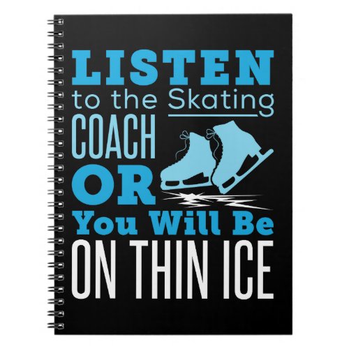 Listen to the Skating Coach Or You Be on Thin Ice Notebook