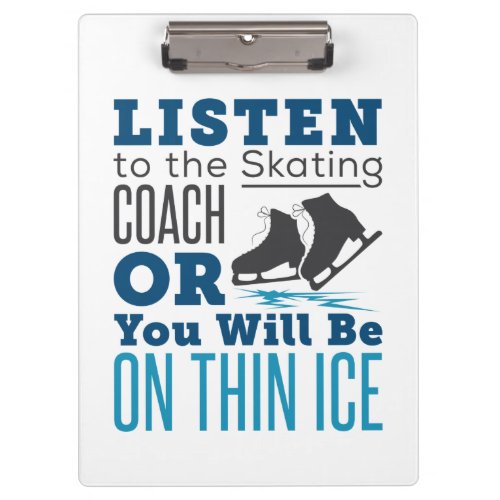 Listen to the Skating Coach Thin Ice Skating  Clipboard