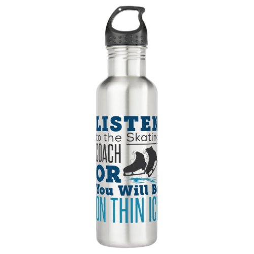 Listen to the Skating Coach Thin Ice Skating  Stainless Steel Water Bottle