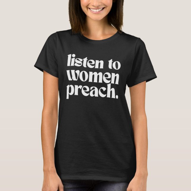 Listen To Women Preach T-Shirt (Front)