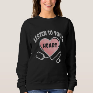 Listen to your heart stethoscope sweatshirt