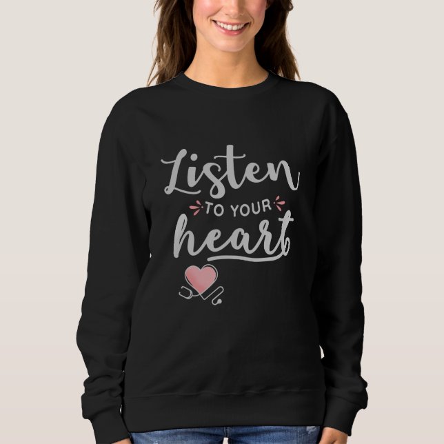 Listen to your heart stethoscope sweatshirt (Front)
