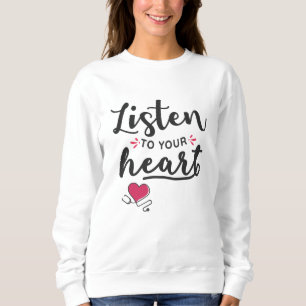 Listen to your heart stethoscope sweatshirt